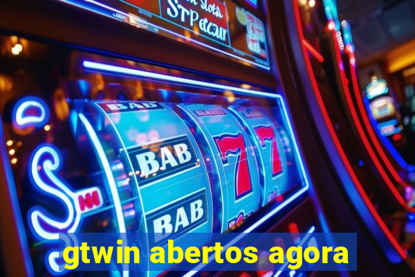 gtwin abertos agora